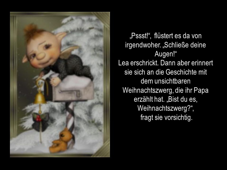 „Pssst. , flüstert es da von irgendwoher. „Schließe deine Augen