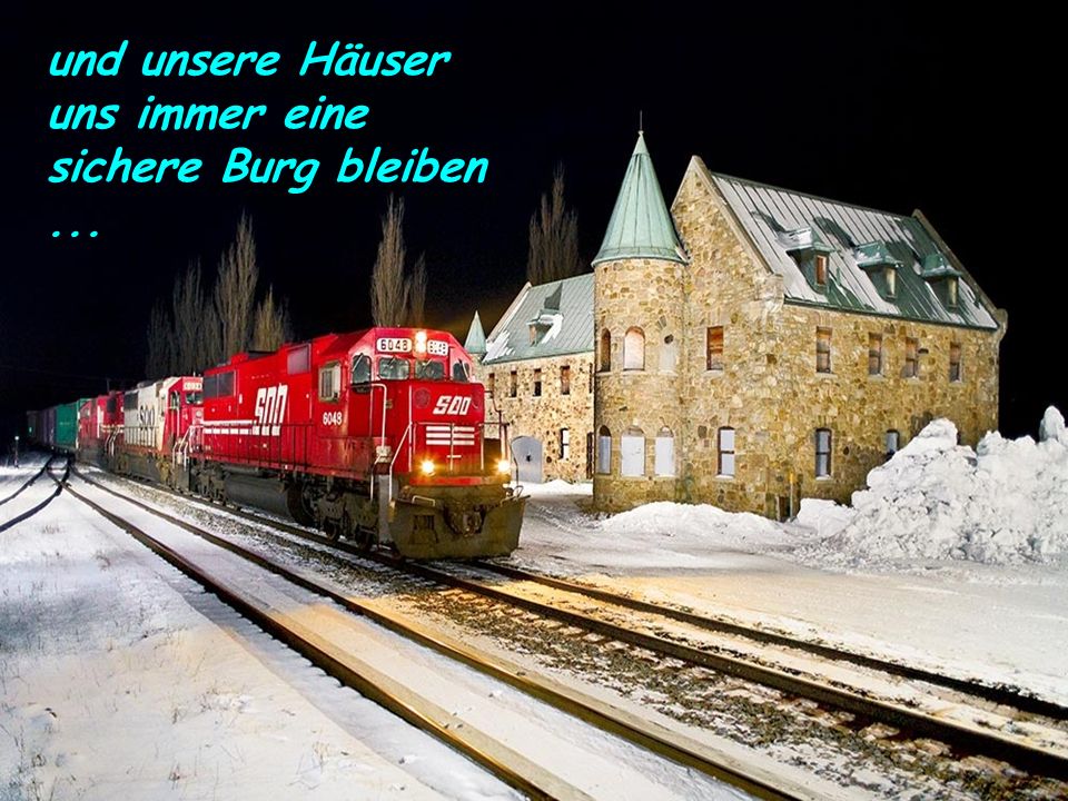 und unsere Häuser uns immer eine sichere Burg bleiben ...