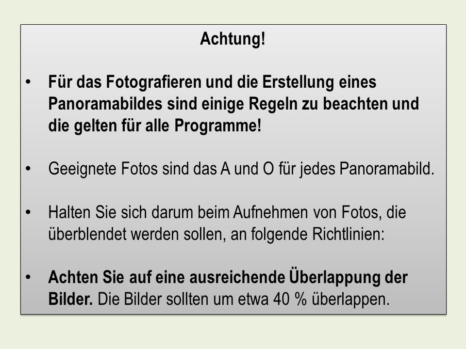 Achtung! Für das Fotografieren und die Erstellung eines Panoramabildes sind einige Regeln zu beachten und die gelten für alle Programme!