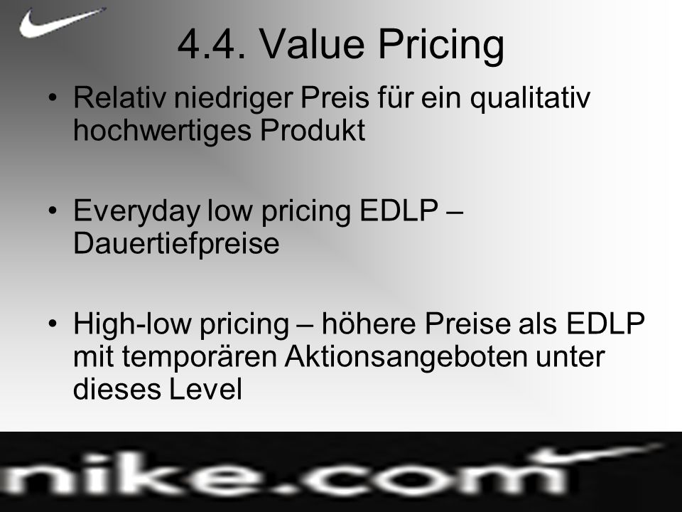 4.4. Value Pricing Relativ niedriger Preis für ein qualitativ hochwertiges Produkt. Everyday low pricing EDLP – Dauertiefpreise.