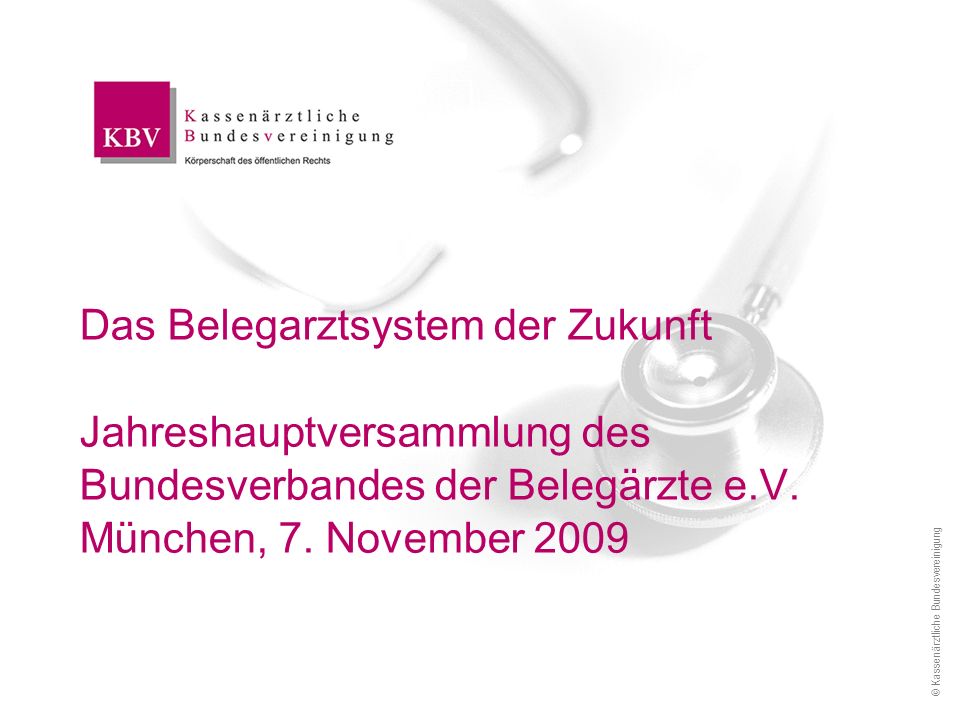Das Belegarztsystem der Zukunft Jahreshauptversammlung des Bundesverbandes der Belegärzte e.V. München, 7. November 2009