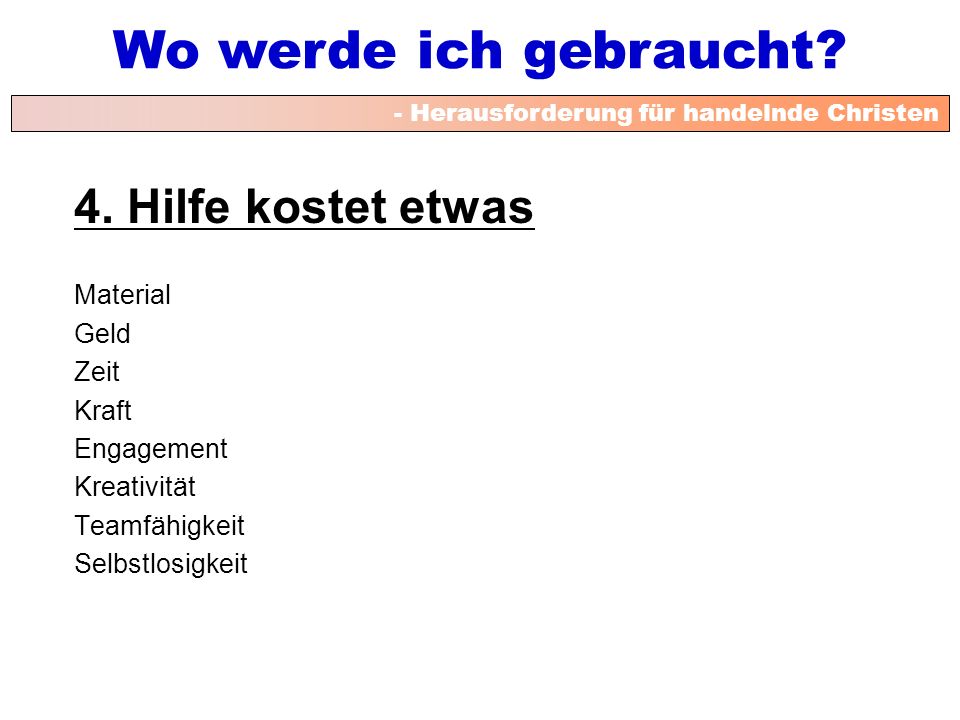 4. Hilfe kostet etwas Material Geld Zeit Kraft Engagement Kreativität