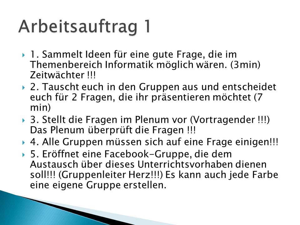 Arbeitsauftrag 1 1. Sammelt Ideen für eine gute Frage, die im Themenbereich Informatik möglich wären. (3min) Zeitwächter !!!