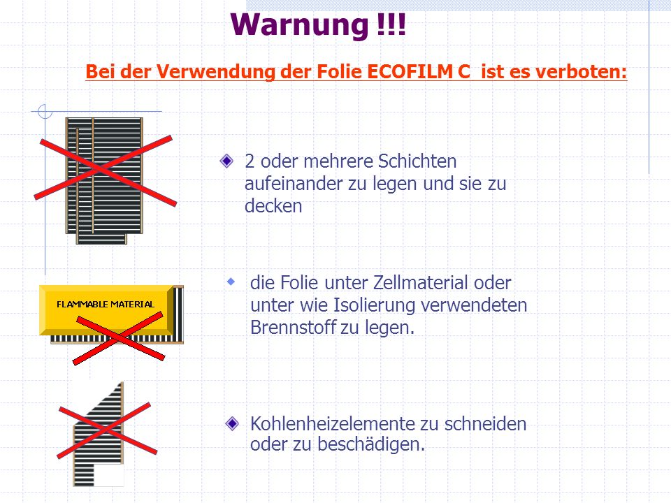 Warnung !!! Bei der Verwendung der Folie ECOFILM C ist es verboten: