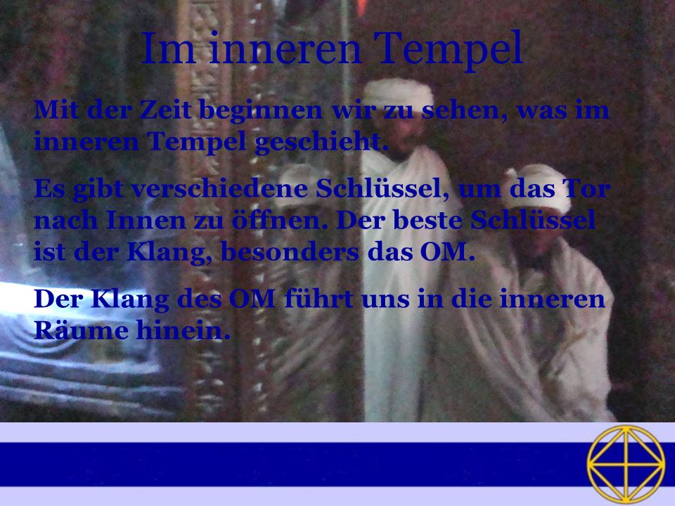 Im inneren Tempel Mit der Zeit beginnen wir zu sehen, was im inneren Tempel geschieht.