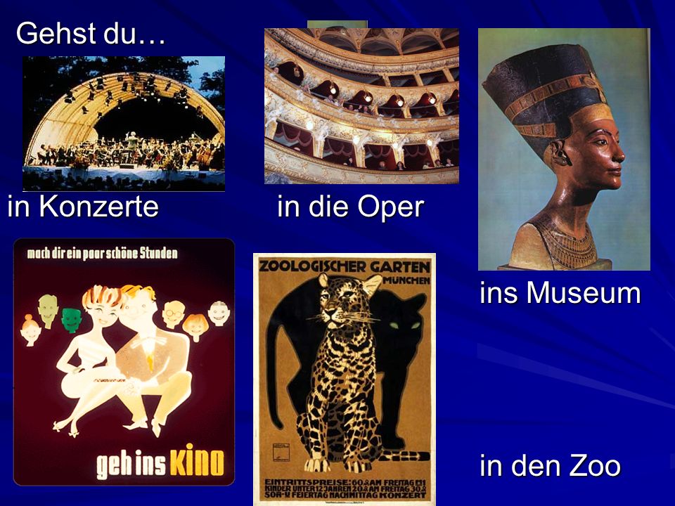 Gehst du… in Konzerte in die Oper ins Museum in den Zoo