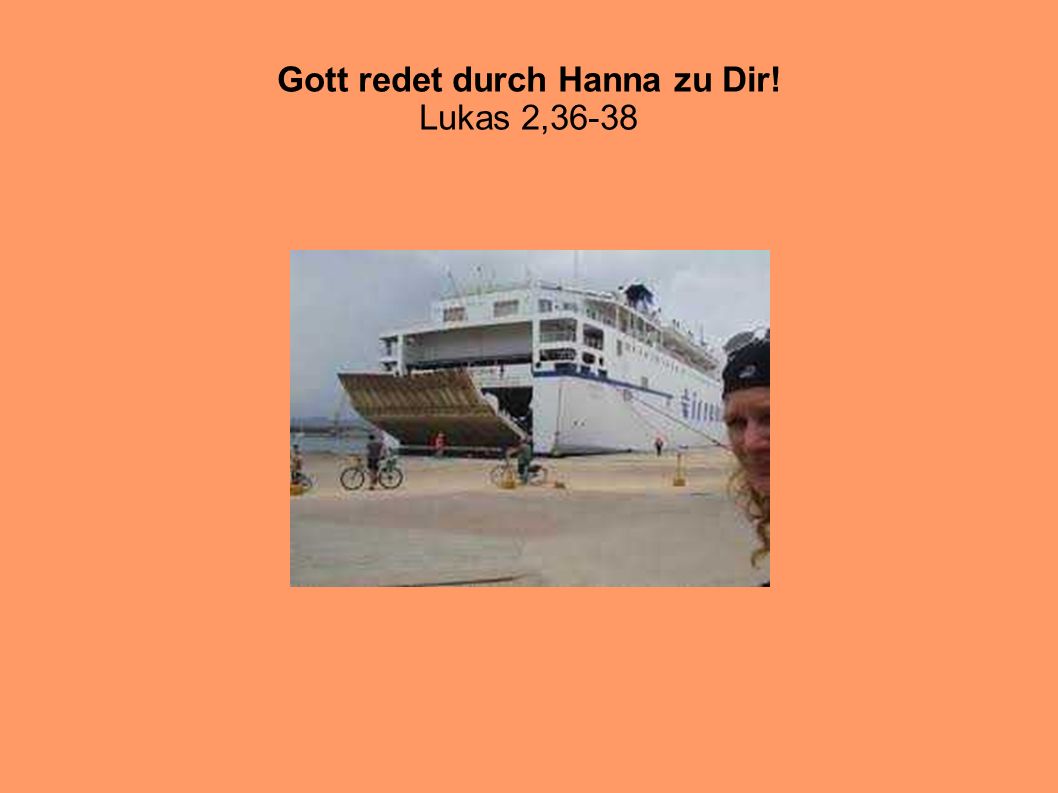 Gott redet durch Hanna zu Dir! Lukas 2,36-38