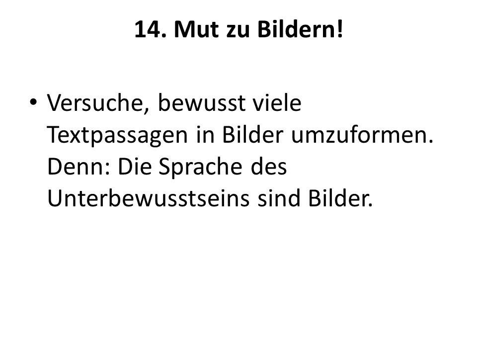 14. Mut zu Bildern. Versuche, bewusst viele Textpassagen in Bilder umzuformen.