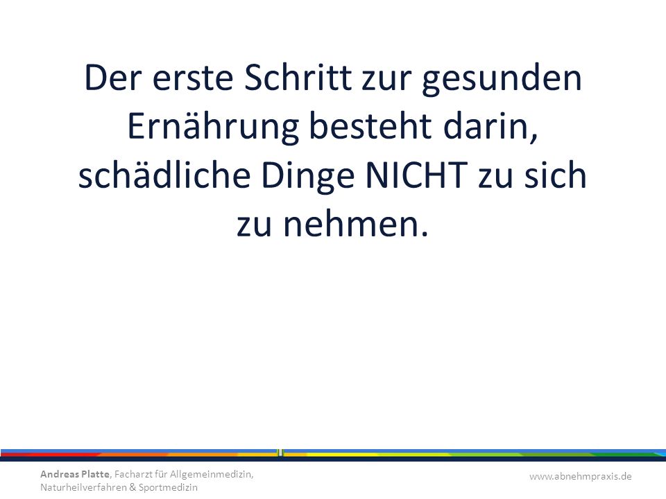 Der erste Schritt zur gesunden Ernährung besteht darin, schädliche Dinge NICHT zu sich zu nehmen.