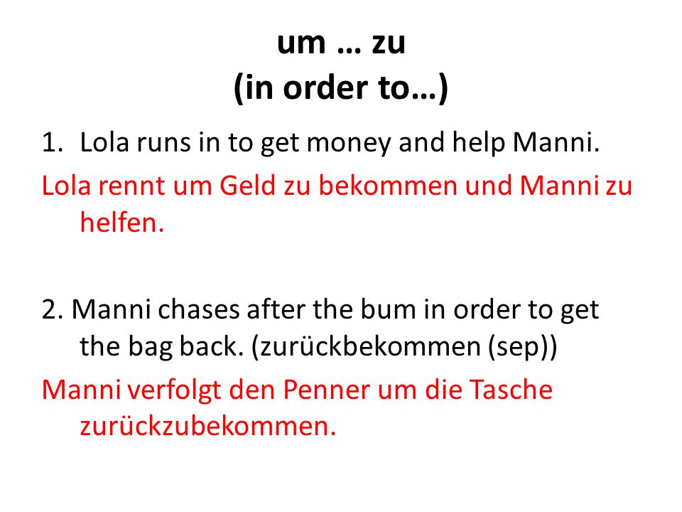 um … zu (in order to…) Lola runs in to get money and help Manni.