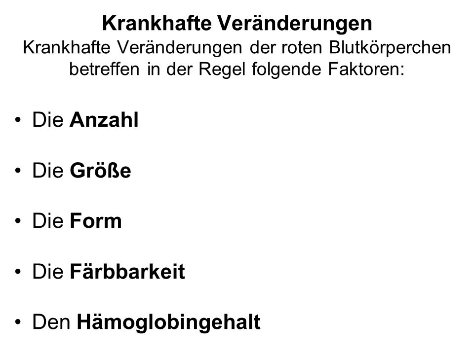 Krankhafte Veränderungen Krankhafte Veränderungen der roten Blutkörperchen betreffen in der Regel folgende Faktoren: