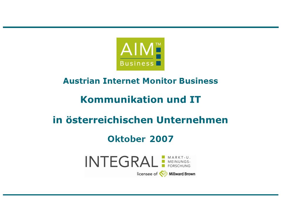 Austrian Internet Monitor Business Kommunikation und IT in österreichischen Unternehmen Oktober 2007