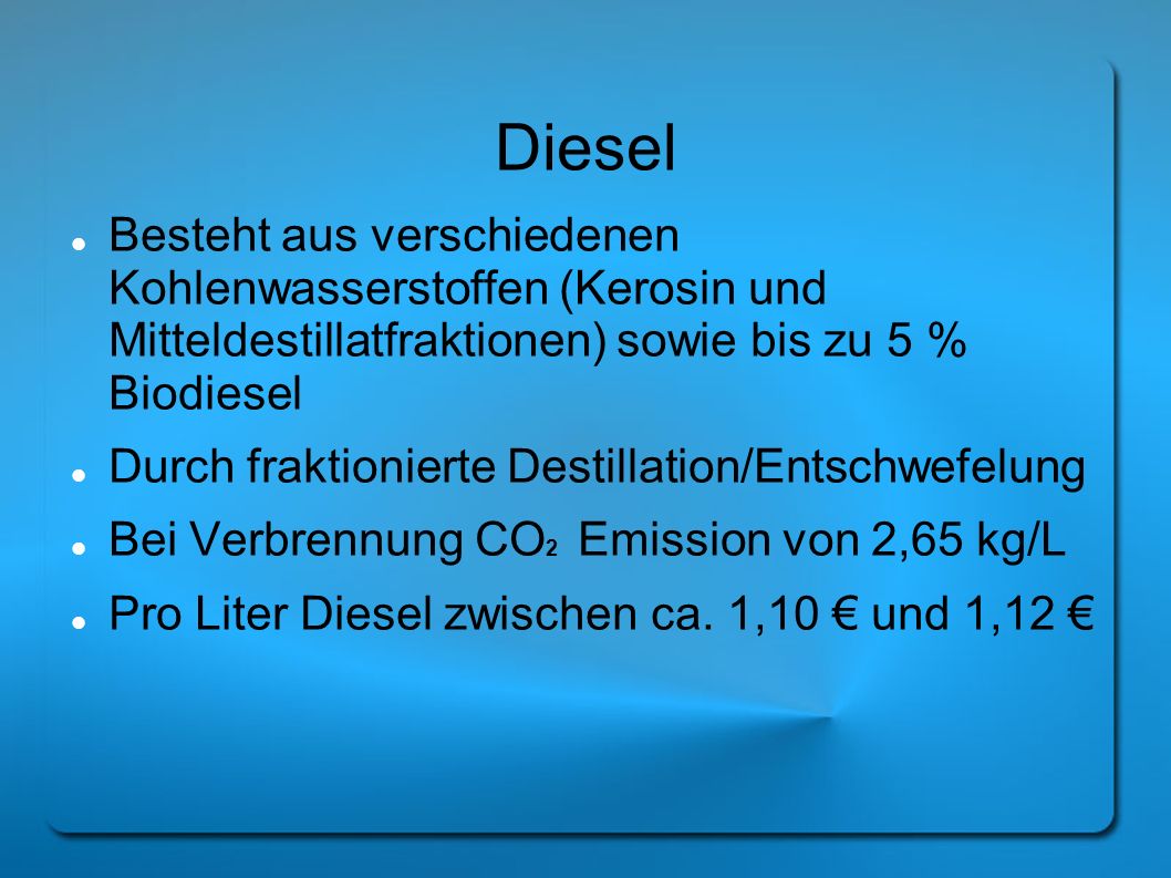 Diesel Besteht aus verschiedenen Kohlenwasserstoffen (Kerosin und Mitteldestillatfraktionen) sowie bis zu 5 % Biodiesel.
