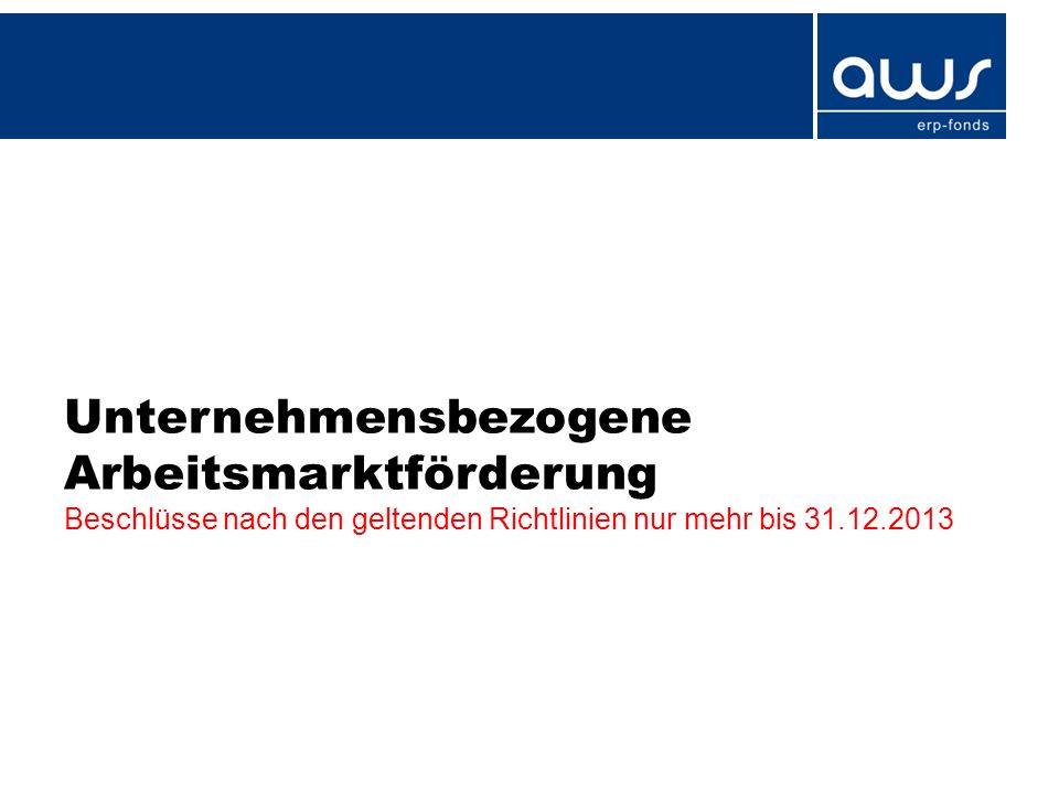 Unternehmensbezogene Arbeitsmarktförderung Beschlüsse nach den geltenden Richtlinien nur mehr bis