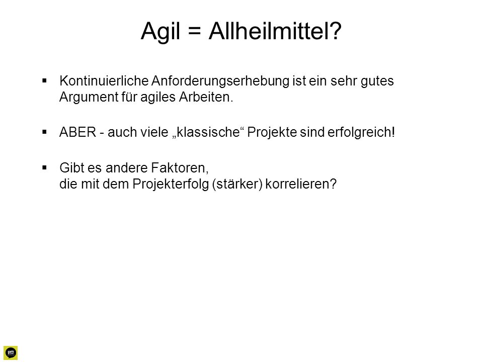 Agil = Allheilmittel Kontinuierliche Anforderungserhebung ist ein sehr gutes Argument für agiles Arbeiten.