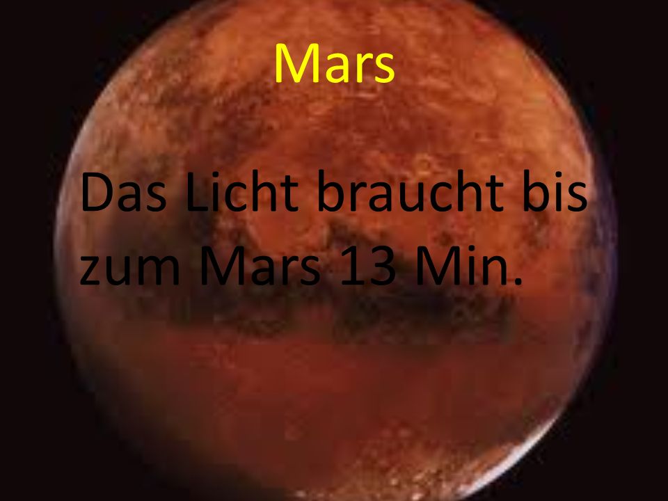 Mars Das Licht braucht bis zum Mars 13 Min.