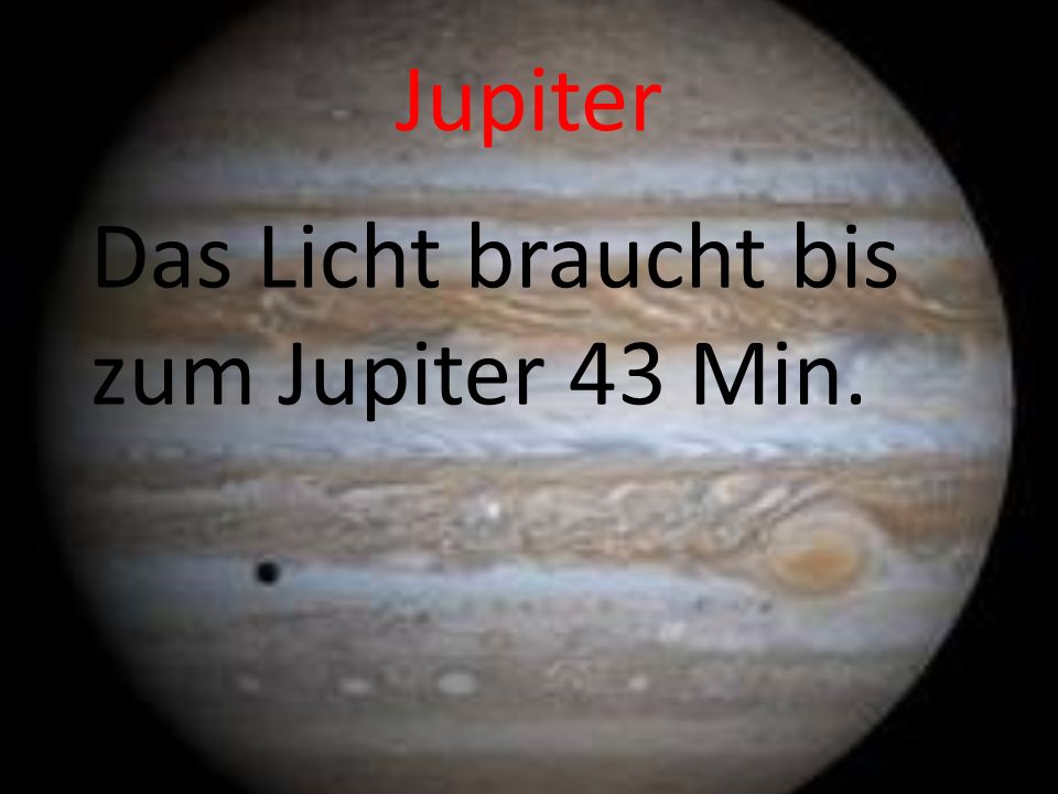 Jupiter Das Licht braucht bis zum Jupiter 43 Min.