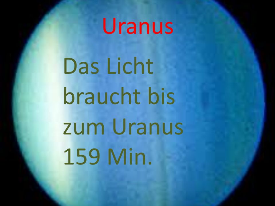 Uranus Das Licht braucht bis zum Uranus 159 Min.