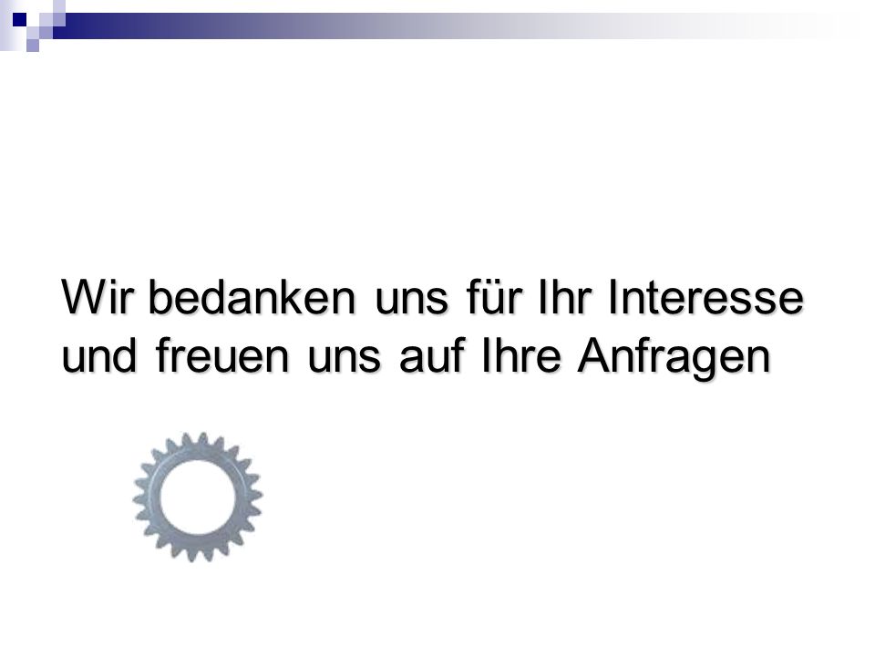 Wir bedanken uns für Ihr Interesse und freuen uns auf Ihre Anfragen