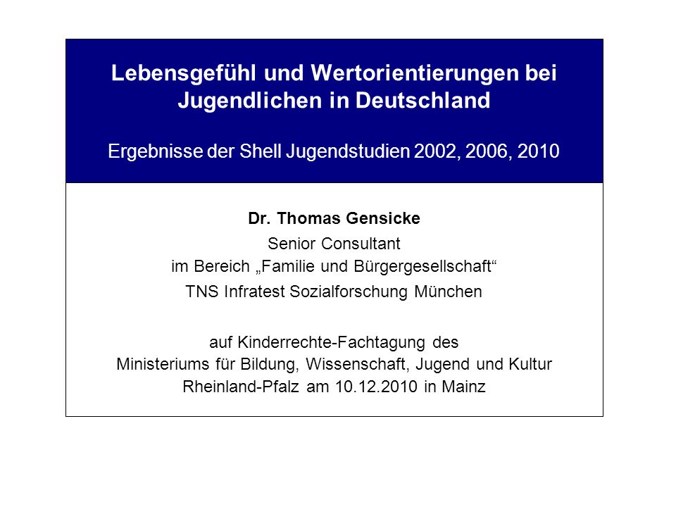 Lebensgefühl und Wertorientierungen bei Jugendlichen in Deutschland Ergebnisse der Shell Jugendstudien 2002, 2006, 2010