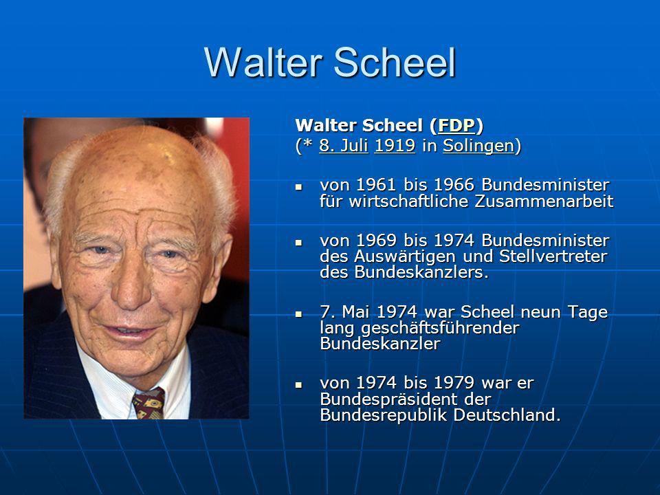 Walter Scheel Walter Scheel (FDP) (* 8. Juli 1919 in Solingen)