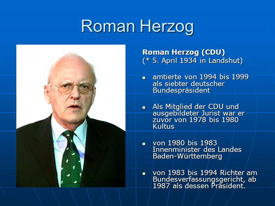 Roman Herzog Roman Herzog (CDU) (* 5. April 1934 in Landshut)