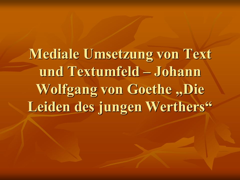 Mediale Umsetzung von Text und Textumfeld – Johann Wolfgang von Goethe „Die Leiden des jungen Werthers