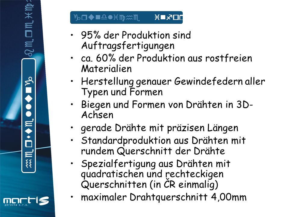 • 95% der Produktion sind Auftragsfertigungen