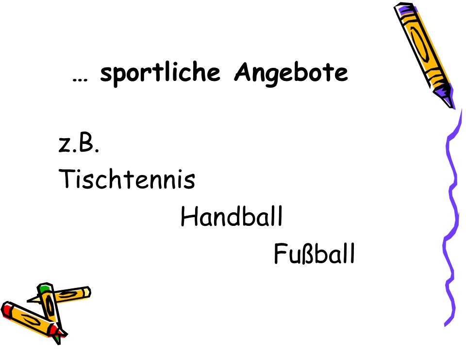 … sportliche Angebote z.B. Tischtennis Handball Fußball