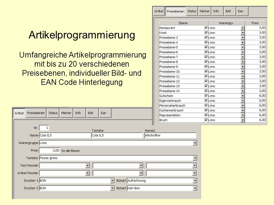 Artikelprogrammierung Umfangreiche Artikelprogrammierung mit bis zu 20 verschiedenen Preisebenen, individueller Bild- und EAN Code Hinterlegung