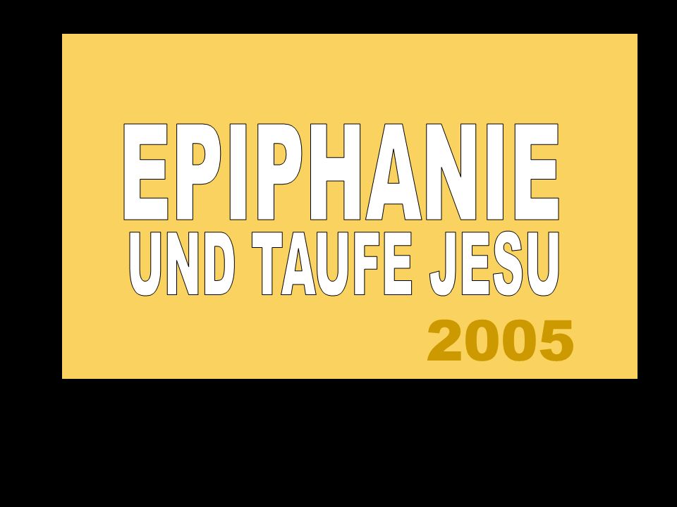 2005 EPIPHANIE UND TAUFE JESU