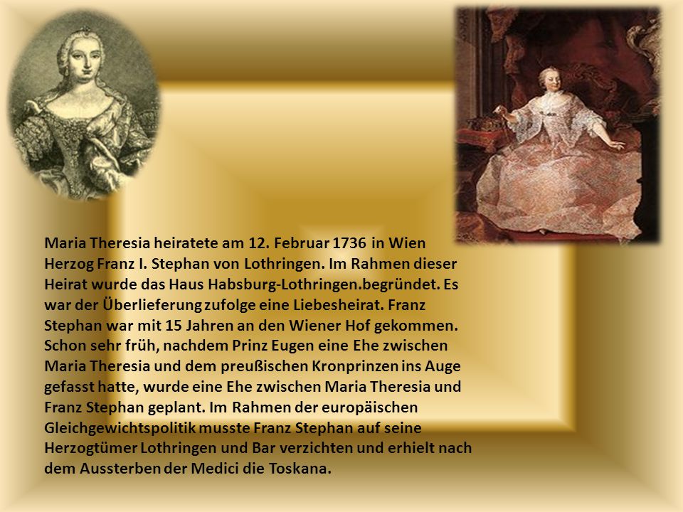 Maria Theresia heiratete am 12. Februar 1736 in Wien Herzog Franz I