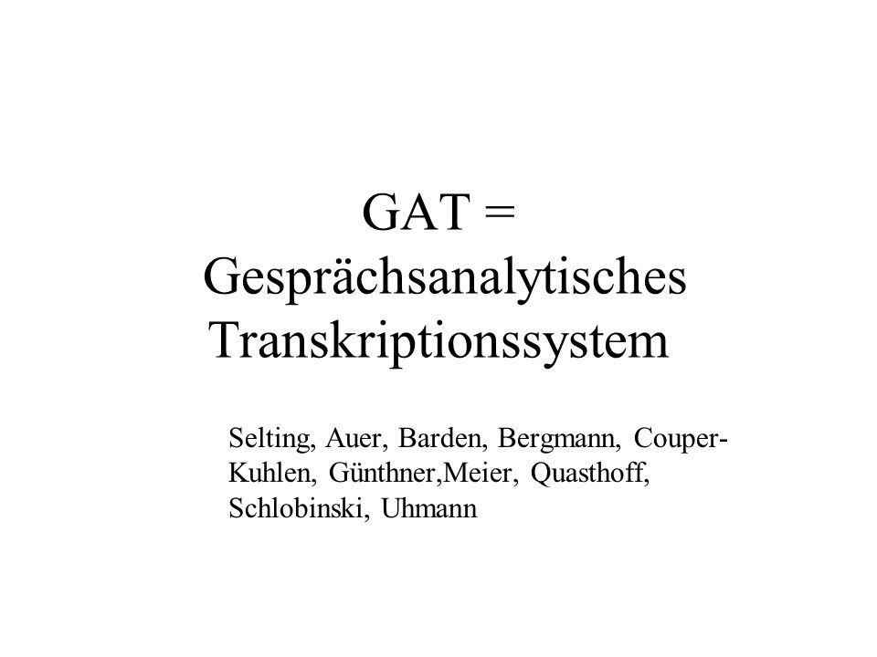 GAT = Gesprächsanalytisches Transkriptionssystem