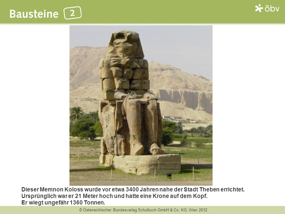 Dieser Memnon Koloss wurde vor etwa 3400 Jahren nahe der Stadt Theben errichtet. Ursprünglich war er 21 Meter hoch und hatte eine Krone auf dem Kopf.