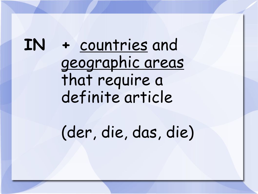IN + countries and geographic areas that require a definite article (der, die, das, die)