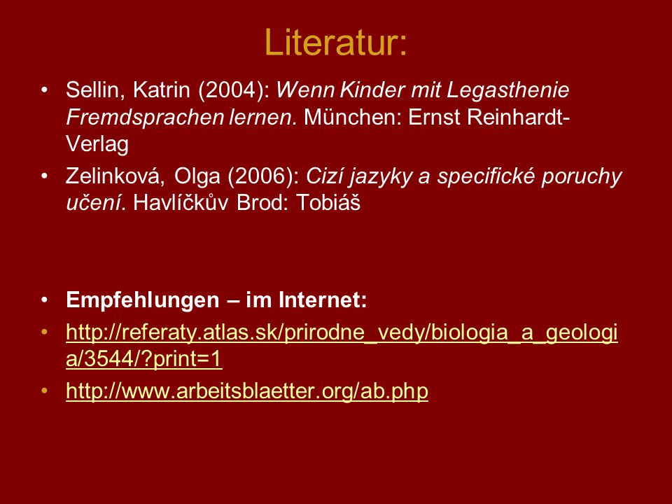 Literatur: Sellin, Katrin (2004): Wenn Kinder mit Legasthenie Fremdsprachen lernen. München: Ernst Reinhardt-Verlag.