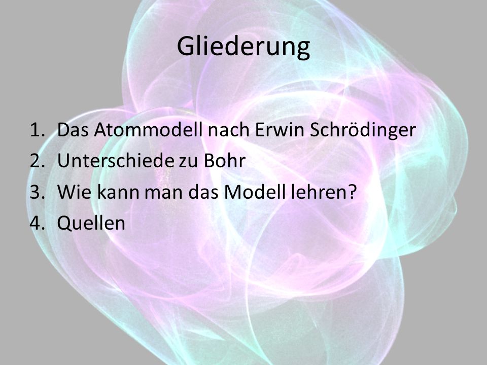 Gliederung Das Atommodell nach Erwin Schrödinger Unterschiede zu Bohr