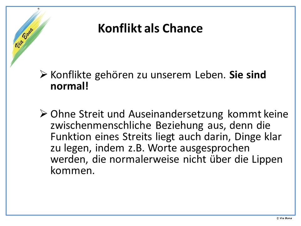 Konflikt als Chance Konflikte gehören zu unserem Leben. Sie sind normal!