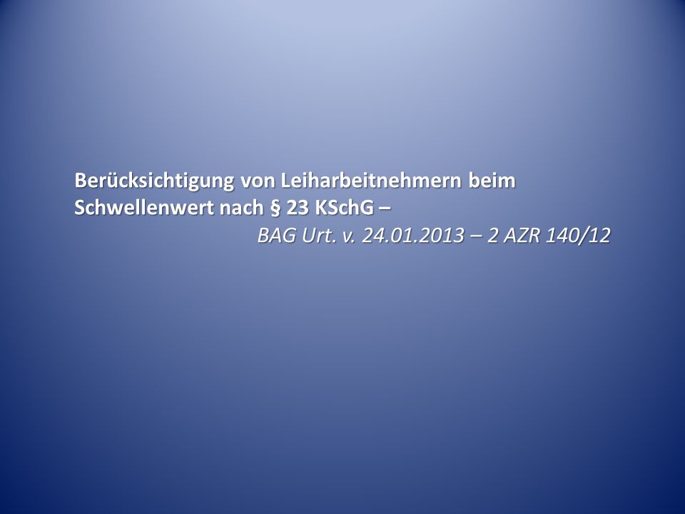 Berücksichtigung von Leiharbeitnehmern beim Schwellenwert nach § 23 KSchG –