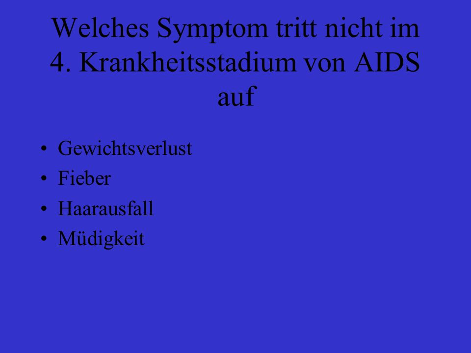 Welches Symptom tritt nicht im 4. Krankheitsstadium von AIDS auf