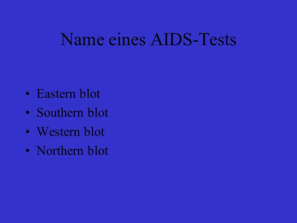 Name eines AIDS-Tests Eastern blot Southern blot Western blot