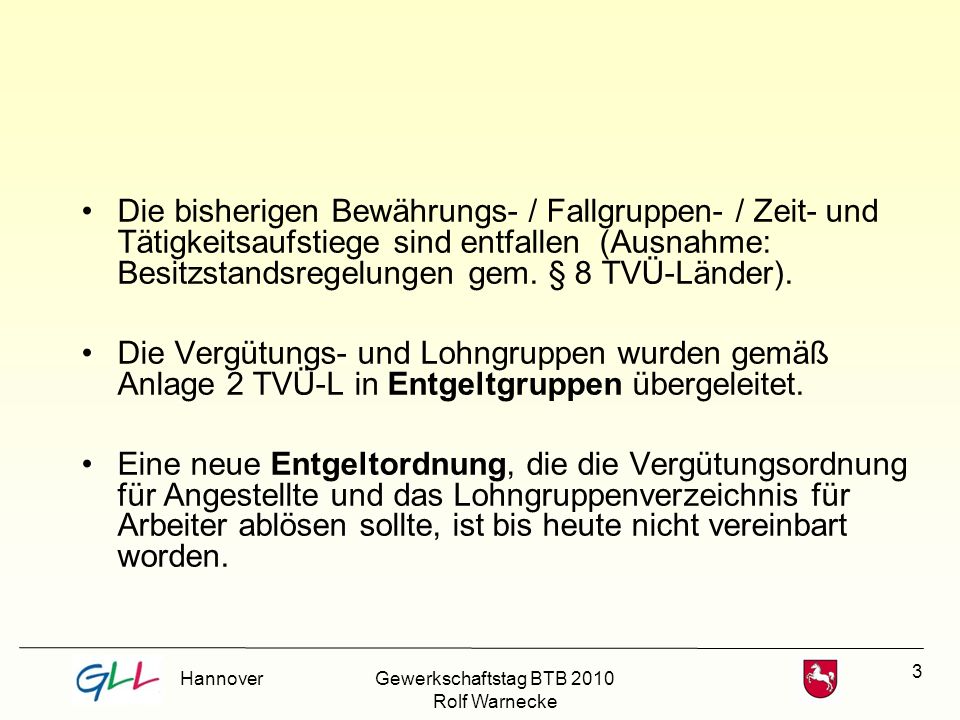 Die bisherigen Bewährungs- / Fallgruppen- / Zeit- und Tätigkeitsaufstiege sind entfallen (Ausnahme: Besitzstandsregelungen gem. § 8 TVÜ-Länder).