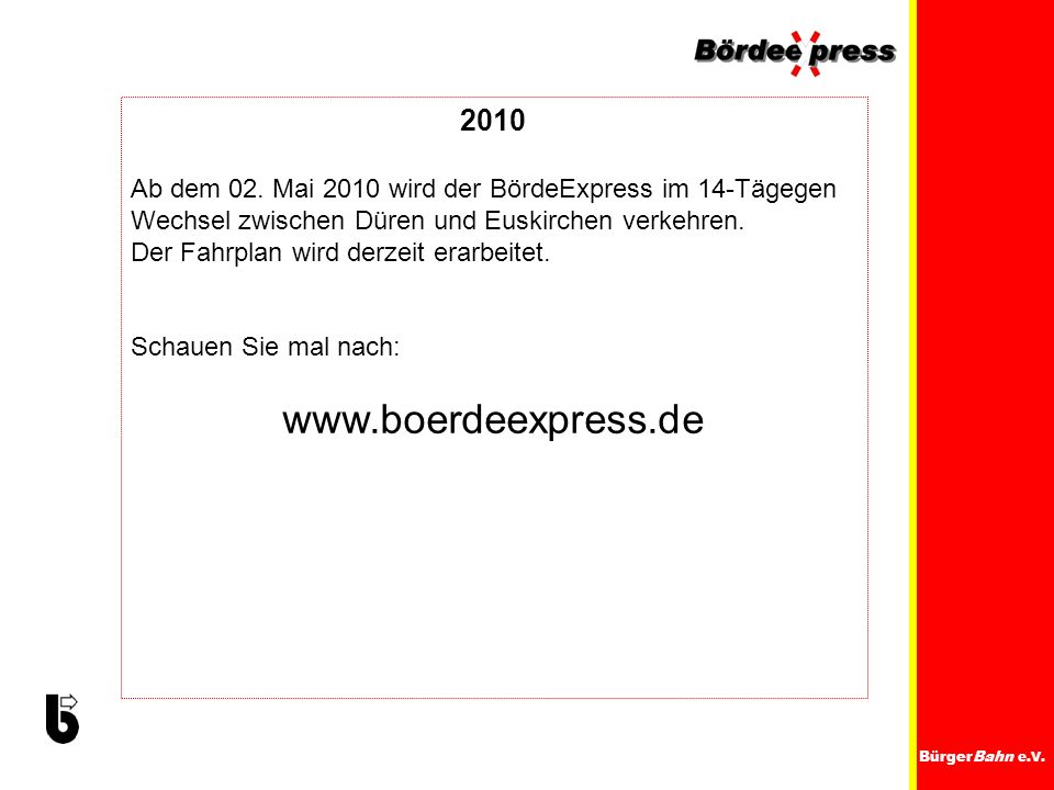 2010 Ab dem 02. Mai 2010 wird der BördeExpress im 14-Tägegen Wechsel zwischen Düren und Euskirchen verkehren.
