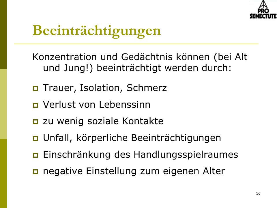 Beeinträchtigungen Konzentration und Gedächtnis können (bei Alt und Jung!) beeinträchtigt werden durch: