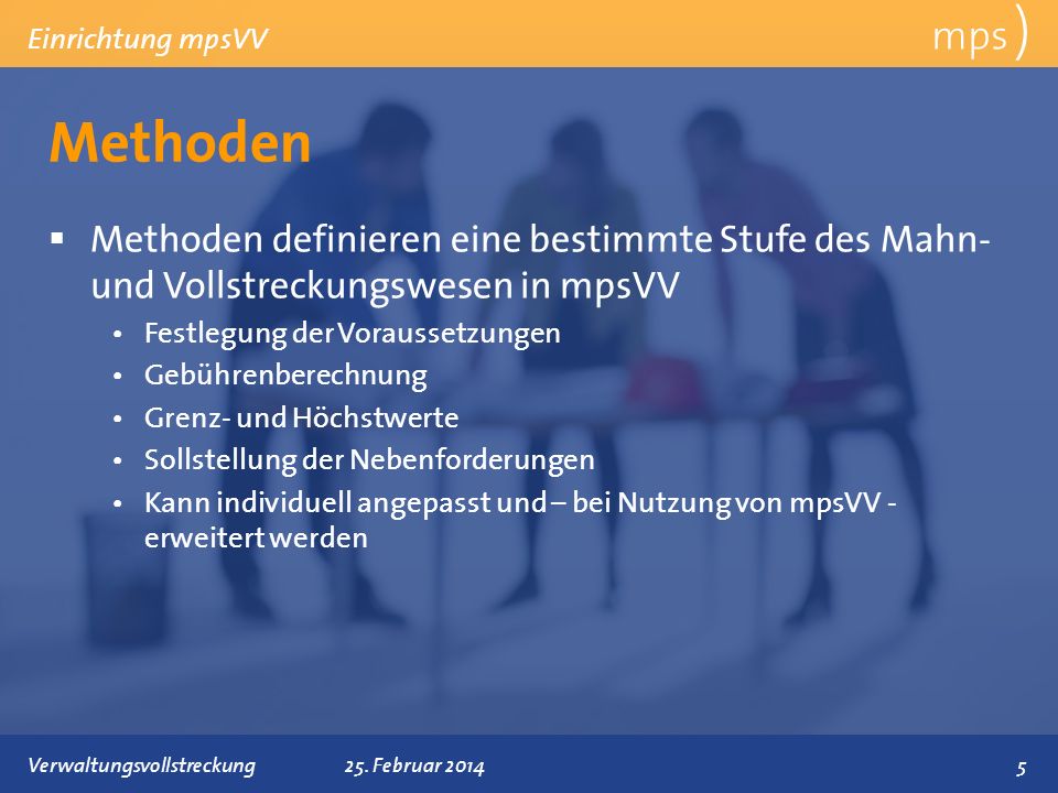 mps ) Einrichtung mpsVV. Methoden. Methoden definieren eine bestimmte Stufe des Mahn- und Vollstreckungswesen in mpsVV.