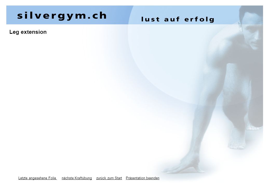 Leg extension Letzte angesehene Folie nächste Kraftübung zurück zum Start Präsentation beenden.