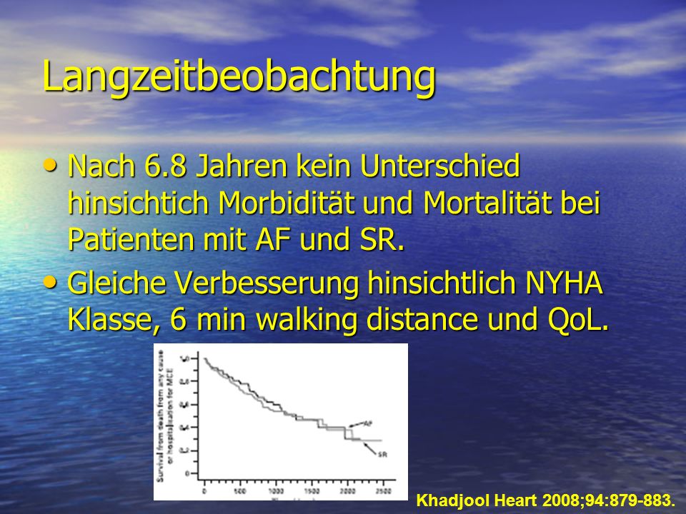Langzeitbeobachtung Nach 6.8 Jahren kein Unterschied hinsichtich Morbidität und Mortalität bei Patienten mit AF und SR.