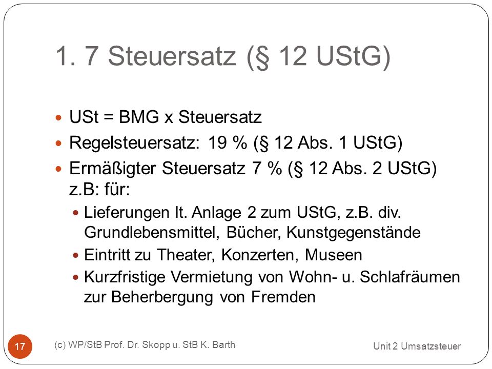 1. 7 Steuersatz (§ 12 UStG) USt = BMG x Steuersatz