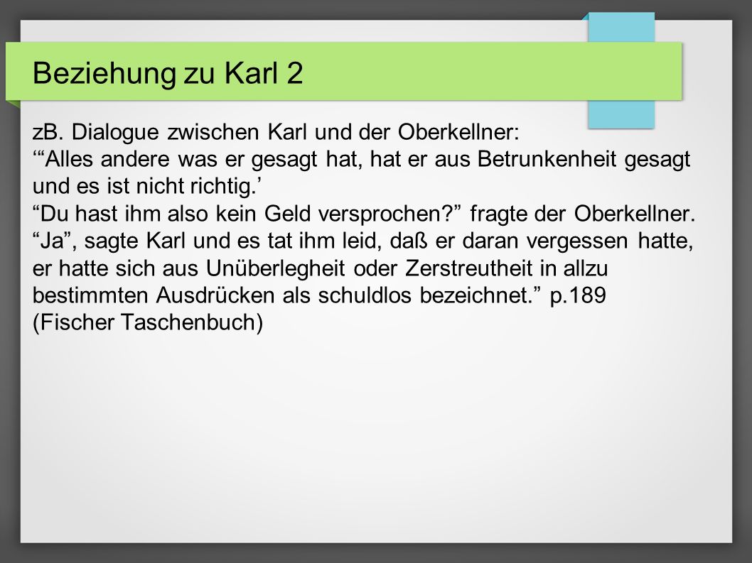 Beziehung zu Karl 2 zB. Dialogue zwischen Karl und der Oberkellner: