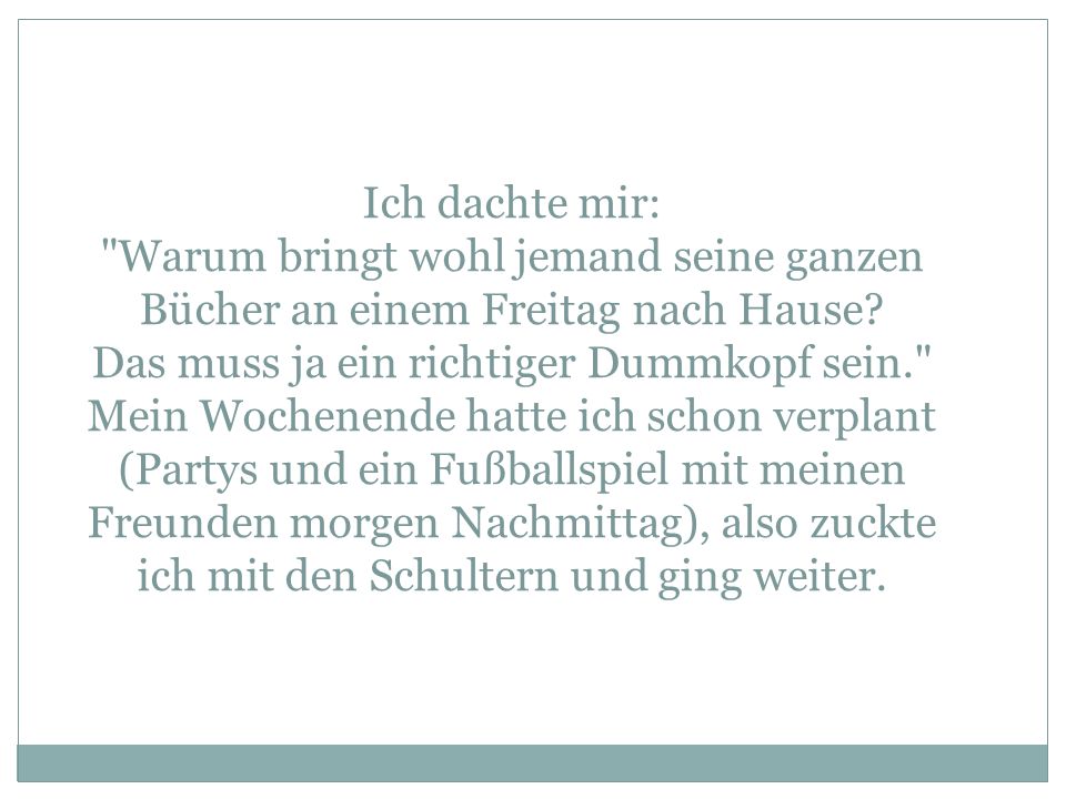 Ich dachte mir: Warum bringt wohl jemand seine ganzen Bücher an einem Freitag nach Hause.